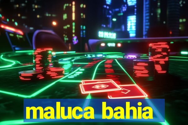 maluca bahia